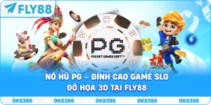 Nổ Hũ PG – Đỉnh Cao Game Slot Đồ Họa 3D Tại Fly88