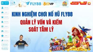 Kinh nghiệm chơi nổ hũ FLY88: Quản lý vốn và kiểm soát tâm lý