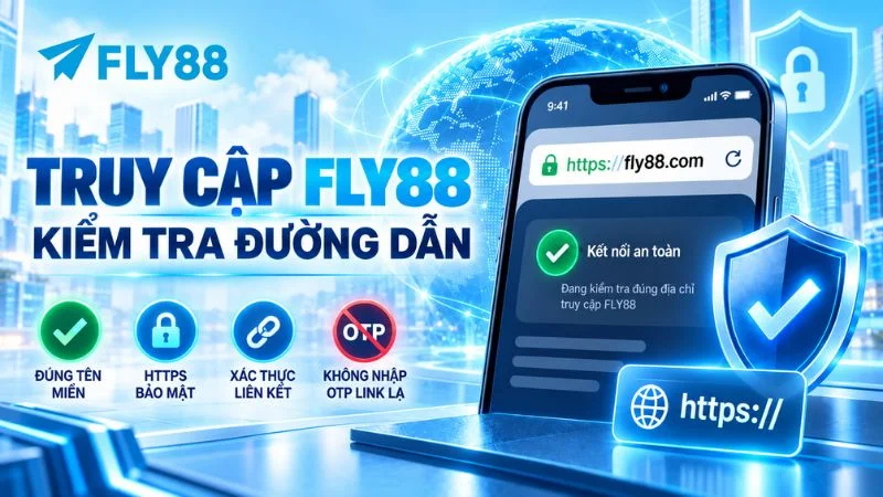 Link truy cập FLY88 và cách kiểm tra đường dẫn